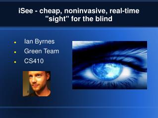 iSee - cheap, noninvasive, real-time &quot;sight&quot; for the blind