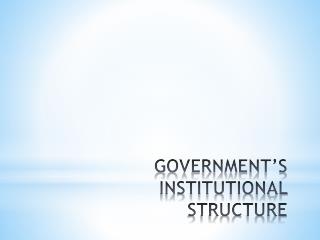 GOVERNMENT’S INSTITUTIONAL STRUCTURE