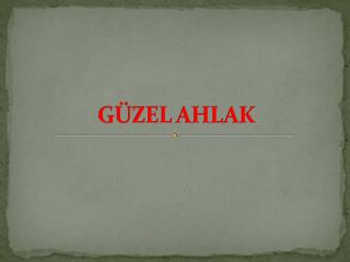 GÜZEL AHLAK