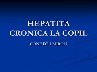 HEPATITA CRONICA LA COPIL