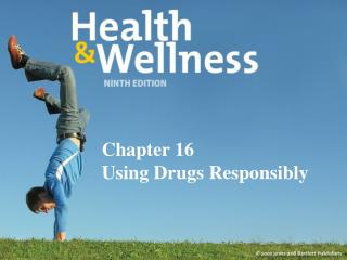 Chapter 16 Using Drugs Responsibly