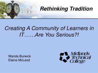 Creating A Community of Learners in IT……Are You Serious?! Wanda Burwick Elaine McLeod
