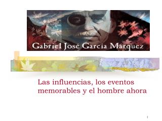 Las influencias, los eventos memorables y el hombre ahora