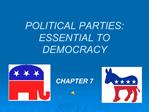 POLITICAL PARTIES: ESSENTIAL TO DEMOCRACY