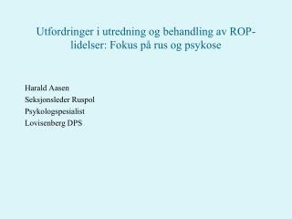 Utfordringer i utredning og behandling av ROP- lidelser: Fokus på rus og psykose