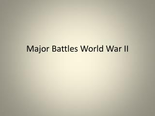 Major Battles World War II