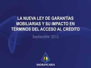 LA NUEVA LEY DE GARANTÍAS MOBILIARIAS Y SU IMPACTO EN TÉRMINOS DEL ACCESO AL CRÉDITO