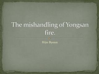 The mishandling of Yongsan fire.