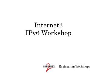 Internet2 IPv6 Workshop
