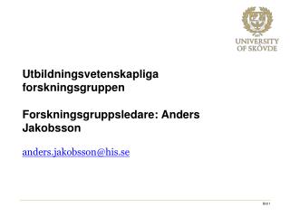 Utbildningsvetenskapliga forskningsgruppen Forskningsgruppsledare: Anders Jakobsson