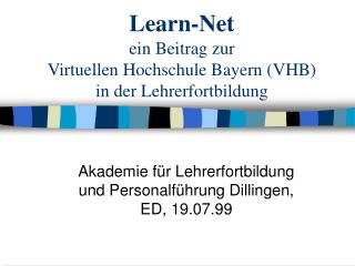 Learn-Net ein Beitrag zur Virtuellen Hochschule Bayern (VHB) in der Lehrerfortbildung