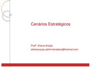 Cenários Estratégicos Profª. Elaine Araújo elainearaujo.administradora@hotmail