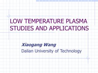 LOW TEMPERATURE PLASMA STUDIES AND APPLICATIONS