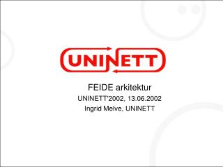 FEIDE arkitektur UNINETT'2002, 13.06.2002 Ingrid Melve, UNINETT