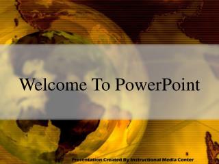 Welcome To PowerPoint