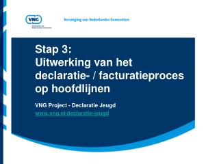 Stap 3: Uitwerking van het declaratie- / facturatieproces op hoofdlijnen