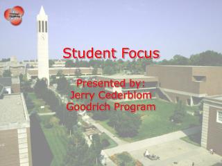 Student Focus Presented by: Jerry Cederblom Goodrich Program