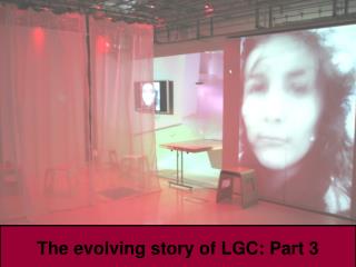 The evolving story of LGC: Part 3