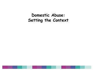 Domestic Abuse: Setting the Context