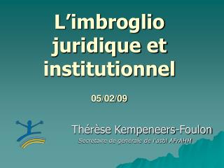 L’imbroglio juridique et institutionnel 05/02/09