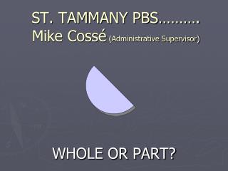 ST. TAMMANY PBS………. Mike Cossé (Administrative Supervisor)