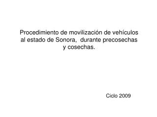 Procedimiento de movilización de vehículos al estado de Sonora, durante precosechas y cosechas.