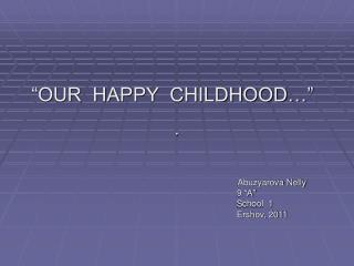 “OUR HAPPY CHILDHOOD…”