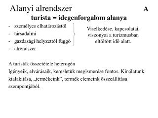 Alanyi alrendszer A turista = idegenforgalom alanya