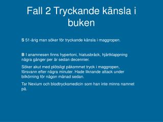 S 51-årig man söker för tryckande känsla i maggropen.