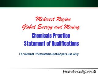 Midwest Region Global Energy and Mining Chemicals Practice	 Statement of Qualifications