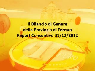 Il Bilancio di Genere della Provincia di Ferrara Report Consuntivo 31/12/2012