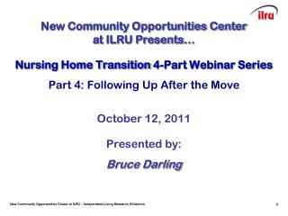 Nursing Home Transition 4-Part Webinar Series Part 4: Following Up After the Move October 12, 2011