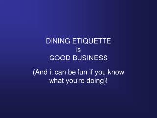 DINING ETIQUETTE is GOOD BUSINESS