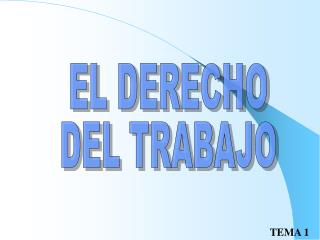 EL DERECHO DEL TRABAJO