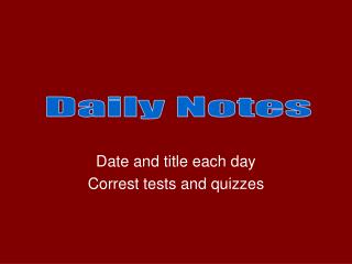 Date and title each day Correst tests and quizzes