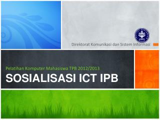 Pelatihan Komputer Mahasiswa TPB 2012/2013 SOSIALISASI ICT IPB