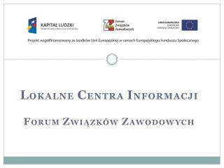L okalne C entra I nformacji F orum Z wiązków z awodowych