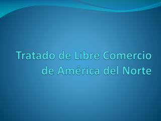 Tratado de Libre Comercio de América del Norte