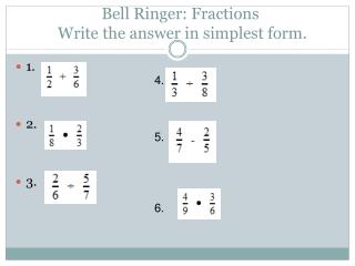 Bell Ringer: Fractions Write the answer in simplest form.