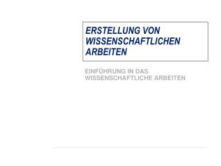 ERSTELLUNG VON WISSENSCHAFTLICHEN ARBEITEN