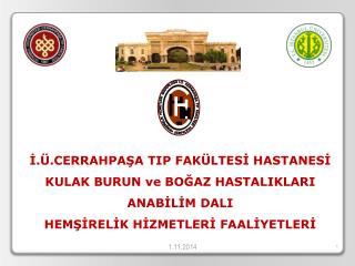 İ.Ü.CERRAHPAŞA TIP FAKÜLTESİ HASTANESİ KULAK BURUN ve BOĞAZ HASTALIKLARI ANABİLİM DALI