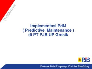 Implementasi PdM ( Predictive Maintenance ) di PT PJB UP Gresik