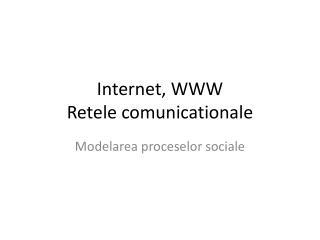 Internet, WWW Retele comunicationale