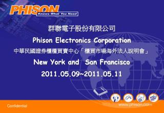 群聯電子股份有限公司 Phison Electronics Corporation 中華民國證券櫃檯買賣中心「櫃買市場海外法人說明會」 New York and San Francisco