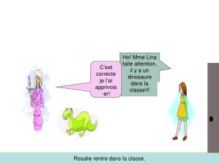 Ho! Mme Lina faite attention, il y a un dinosaure dans la classe!!!