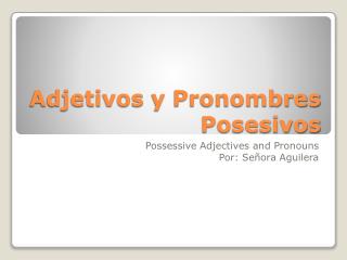 Adjetivos y Pronombres Posesivos