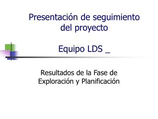 Presentación de seguimiento del proyecto Equipo LDS _