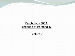 Psychology 305A: Theories of Personality Lecture 7