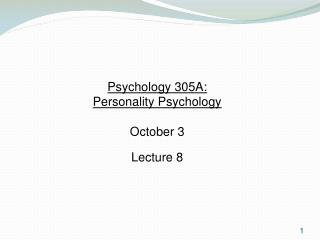 Psychology 305A: Personality Psychology October 3 Lecture 8