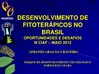 DESENVOLVIMENTO DE FITOTERÁPICOS NO BRASIL OPORTUNIDADES E DESAFIOS III CIAF – MAIO 2012